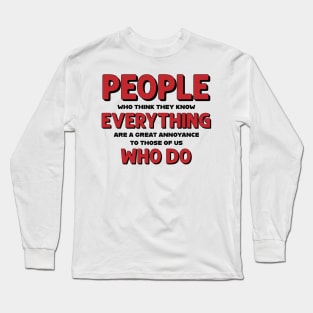 People who think they know everything Long Sleeve T-Shirt